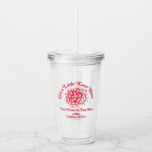 Christmas Vacation Give a LIttle Knot Here Acrylic Tumbler