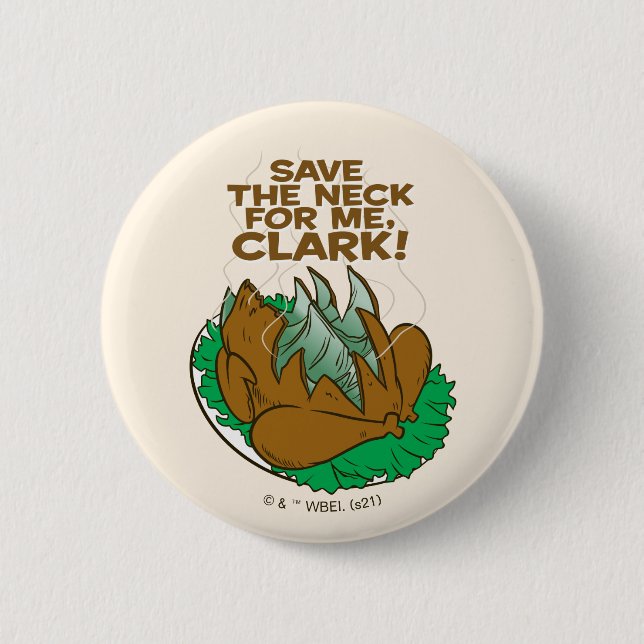Christmas Vacation | Save the Neck for Me, Clark! 6 Cm Round Badge (Front)
