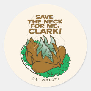 Christmas Vacation Save the Neck for Me, Clark! Classic Round Sticker