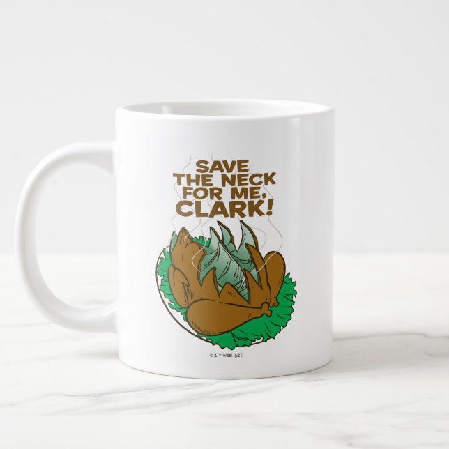 Christmas Vacation | Save the Neck for Me, Clark! Large Coffee Mug (Left)