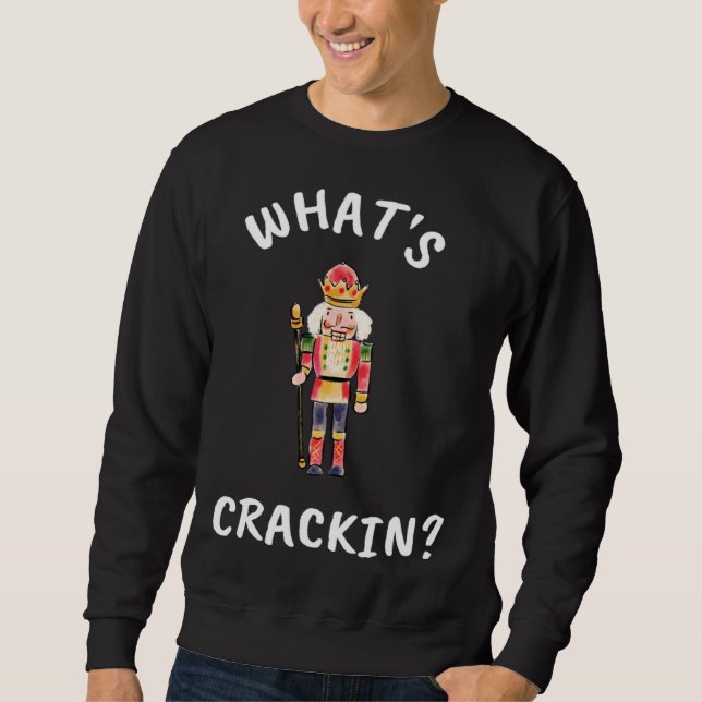 Christmas What s Crackin Nutcracker Unisex Sweatshirt (Front)