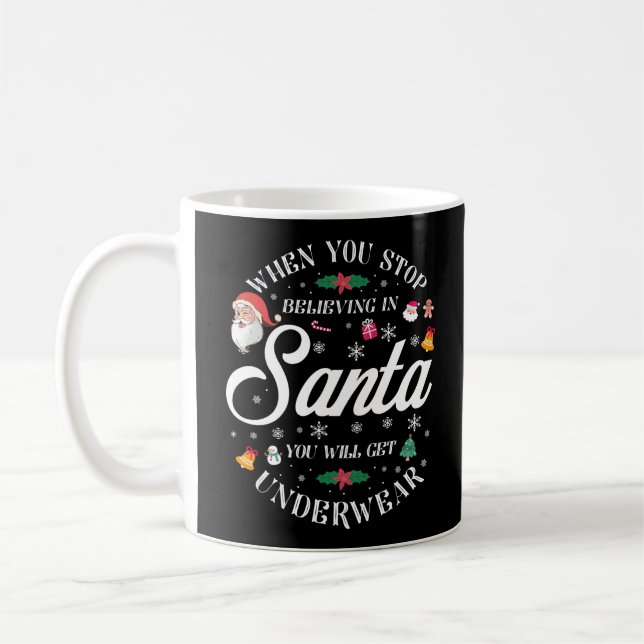 Christmas When You Stop Believing In Santa You Coffee Mug (Left)