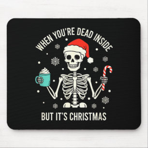 Christmas When You're Dead Inside But It's Christm Mouse Pad
