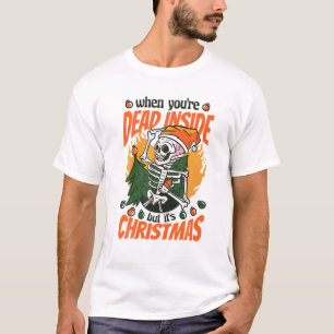 Christmas When You're Dead Inside But It's Christm T-Shirt