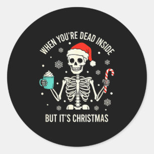 Christmas When Youre Dead Inside But Its Christmas Classic Round Sticker