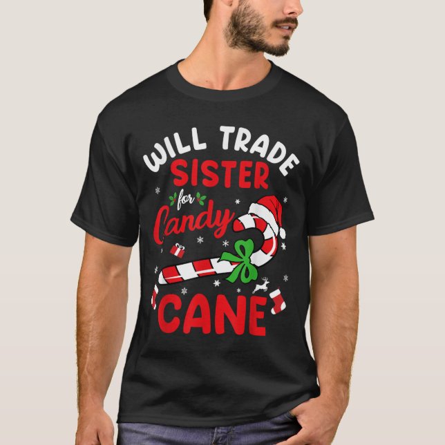 Christmas Will Trade Sister For Candy Cane Xmas Fa T-Shirt (Front)