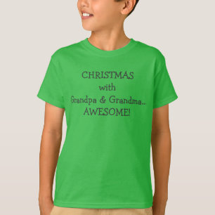 "CHRISTMAS with Grandpa & Grandma...AWESOME" Tshir T-Shirt
