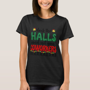 Christmas Work Deck The Halls Not Your Co-worker T-Shirt