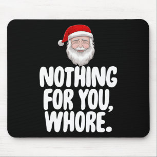 Christmas Xmas Nothing For You Funny Gift Mouse Pad