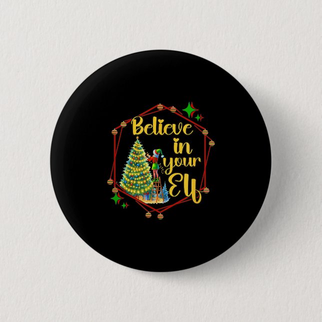 Christmas Xmas Time Believe In Your Elf  6 Cm Round Badge (Front)