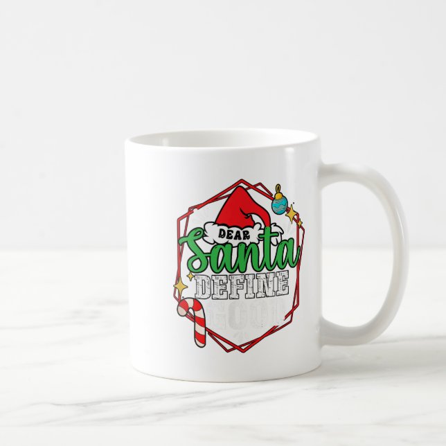 Christmas Xmas Time Dear Santa Define Good  Coffee Mug (Right)