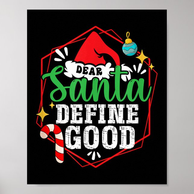 Christmas Xmas Time Dear Santa Define Good  Poster (Front)