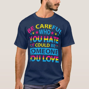 Christopher Street day Be careful who you hate T-Shirt