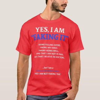 Chronic Fatigue Syndrome Awareness I Am Faking It  T-Shirt