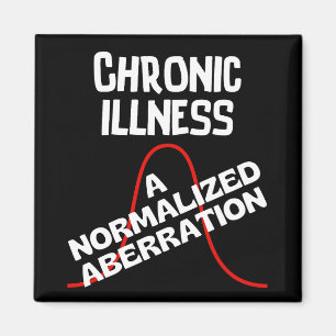 CHRONIC ILLNESS - A Normalised Aberration  Magnet