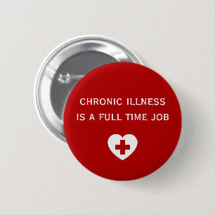 Chronic illness is a Full Time Job 6 Cm Round Badge