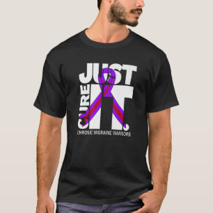 Chronic Migraine Awareness Just Cure Headache Tee