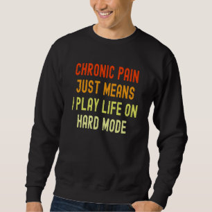 Chronic Pain Invisible Illness & Back Pain Sweatshirt