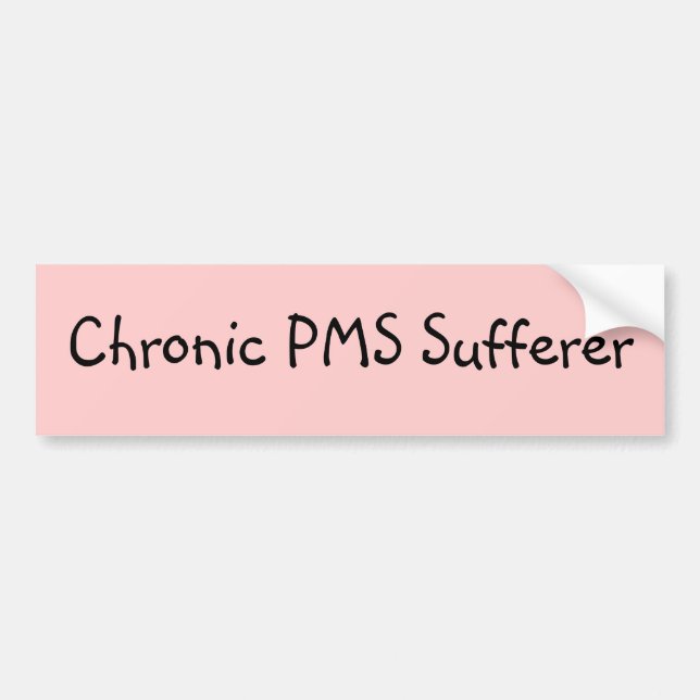 Chronic PMS Sufferer Bumper Sticker (Front)