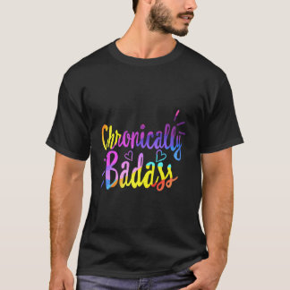 Chronically Badass Chronic Disease Awareness Illne T-Shirt