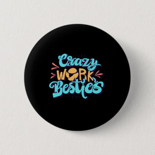 Chronicles Of Crazy Work Besties Work Bestie Gift 6 Cm Round Badge