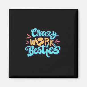 Chronicles Of Crazy Work Besties Work Bestie Gift  Magnet