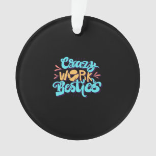 Chronicles Of Crazy Work Besties Work Bestie Gift Ornament