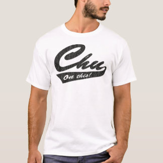 Chu on This! T-Shirt