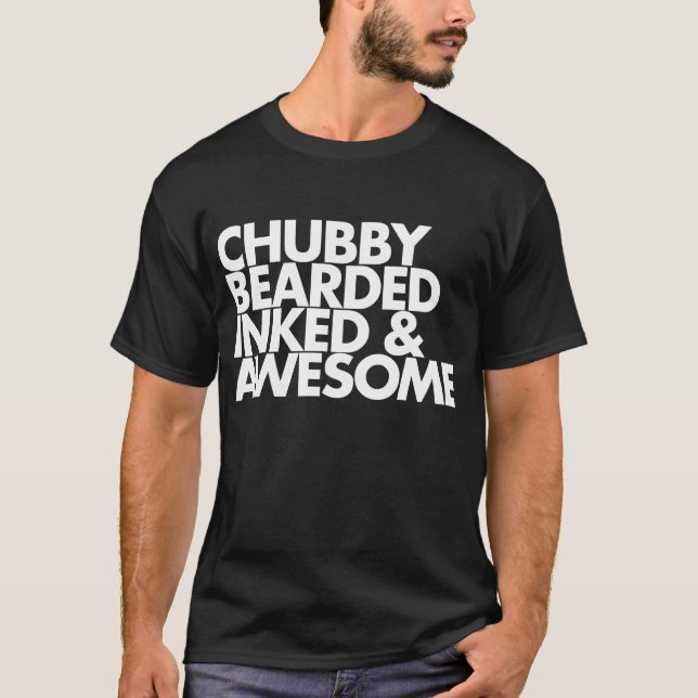 Chubby Bearded Inked and Awesome T Shirt (Front)