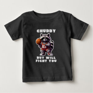 Chubby But Will Fight You Funny Racoon Basketball Baby T-Shirt