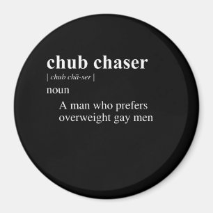 CHUBBY CHASER DEFINITION MAGNET