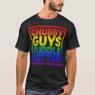 Chubby Guys Cuddle Better  Gay Bear  T-Shirt