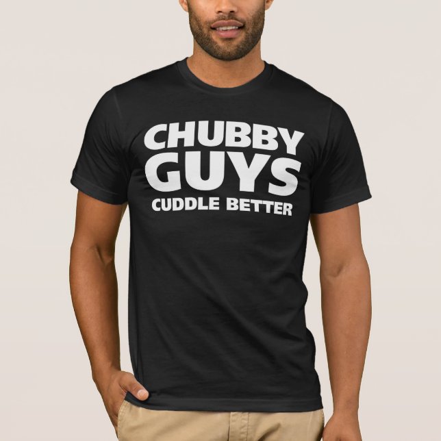 Chubby Guys Cuddle Better T-Shirt (Front)