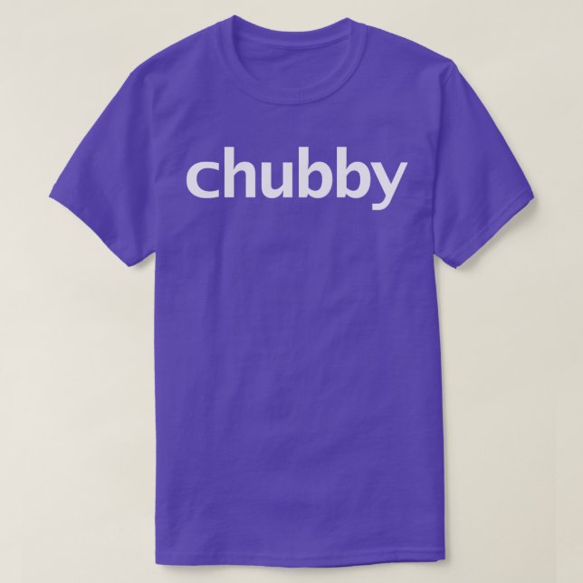 Chubby Minimal Typography White Text T-Shirt (Design Front)
