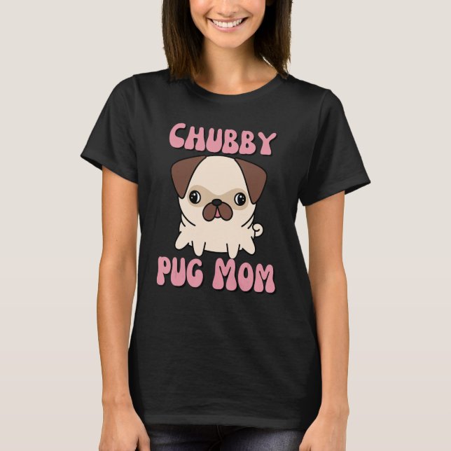 Chubby Pug Mum T-Shirt (Front)