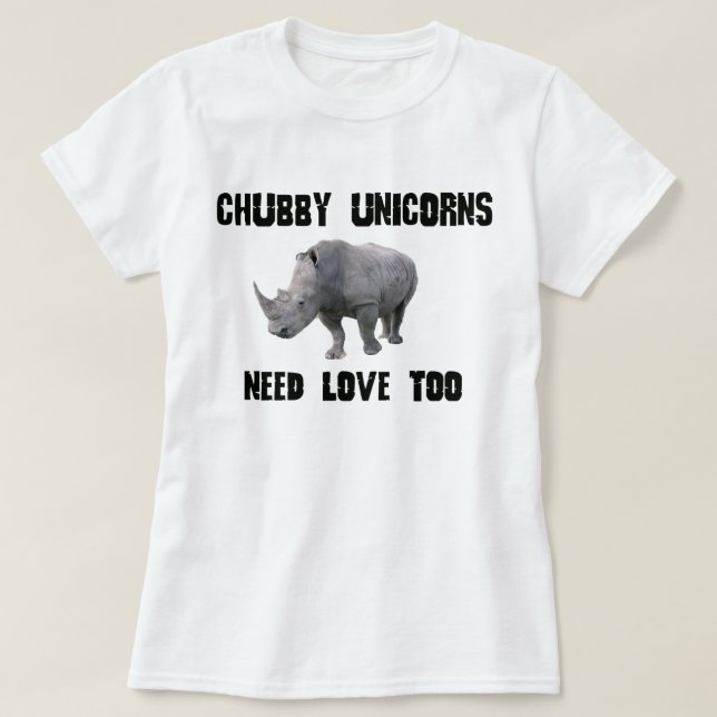CHUBBY UNICORNS NEED LOVE TOO RHINO HUMOR T-Shirt (Design Front)