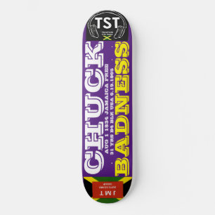 CHUCK BADNESS. AUG 1 1834. J8 1/4" Skateboard Deck