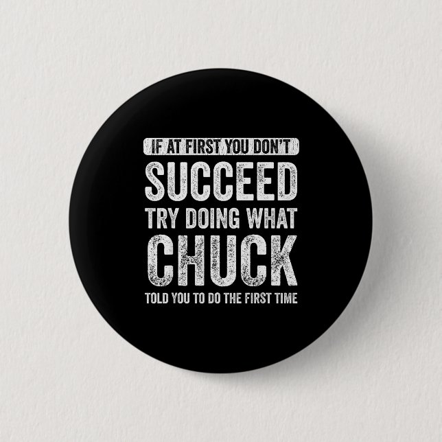 Chuck If At First You Don't Succeed Try Doing What 6 Cm Round Badge (Front)