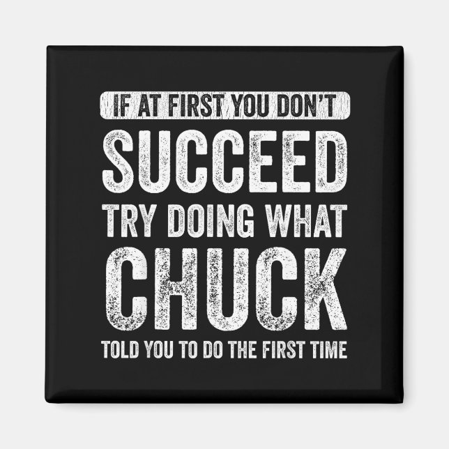 Chuck If At First You Don't Succeed Try Doing What Magnet (Front)