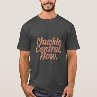 Chuckle Central Now  T-Shirt