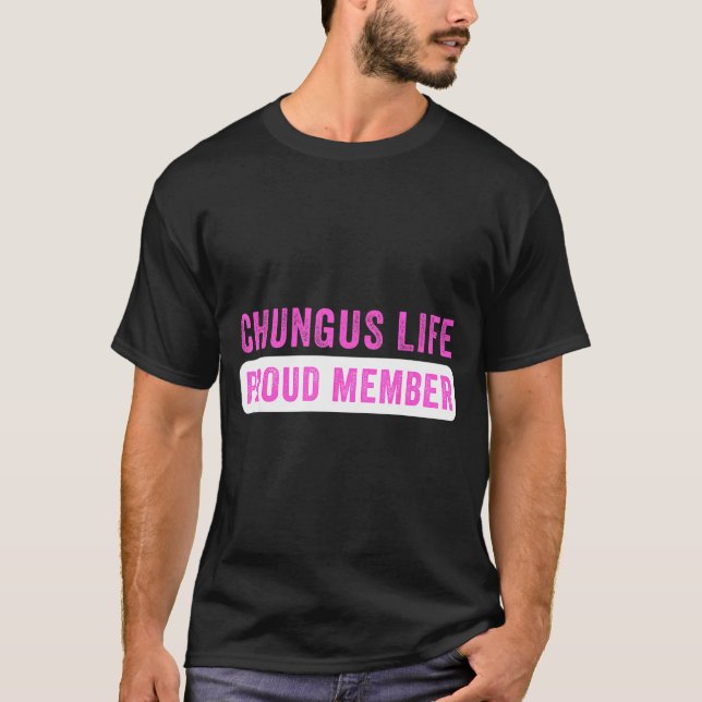 Chungus Life Proud Member Funny Dark Humor Meme Sa T-Shirt (Front)