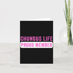 Chungus Life Proud Member Funny Dark Humour Meme Card