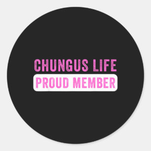 Chungus Life Proud Member Funny Dark Humour Meme Classic Round Sticker
