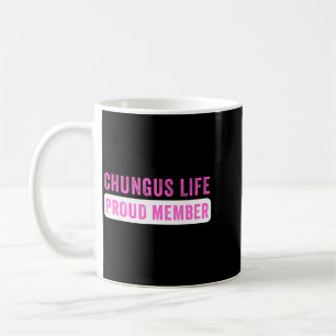 Chungus Life Proud Member Funny Dark Humour Meme Coffee Mug