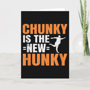 Chunky Is The New Hunky Men Women Gift Funny Quote Card