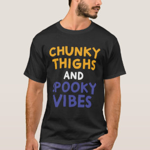 Chunky Thighs and Spooky Vibes  Thick Girl Hallowe T-Shirt