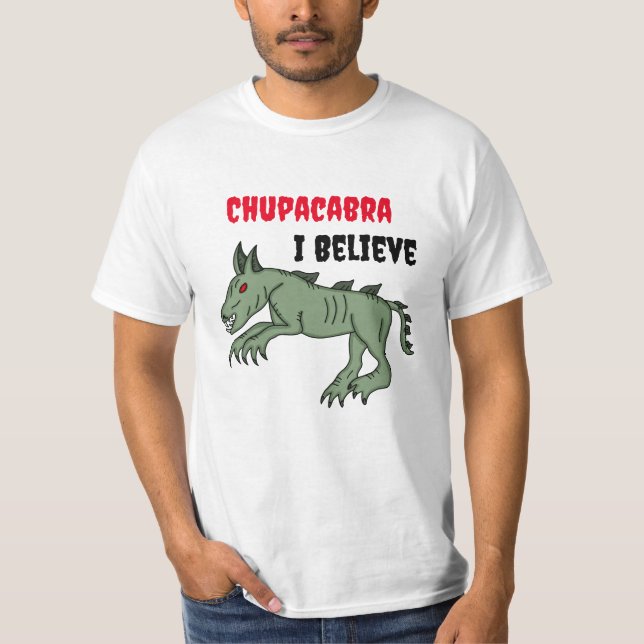 Chupacabra | I Believe  T-Shirt (Front)