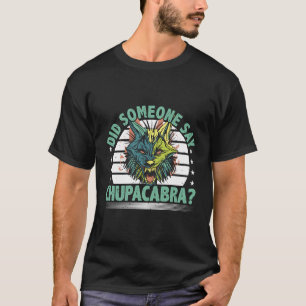 Chupacabra Saying Cryptozoology Mythical Cryptid T-Shirt