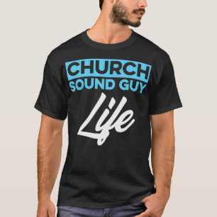 Church Sound Guy Life Audio Tech Engineer  T-Shirt