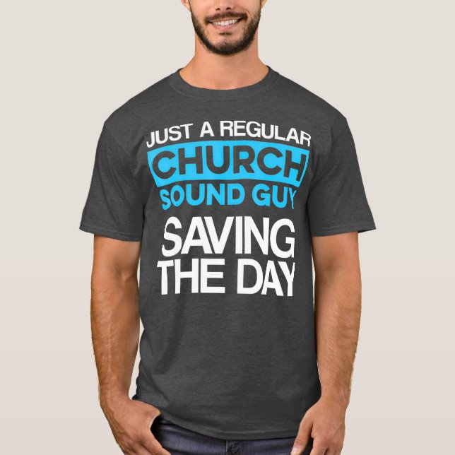 Church Sound Guy Saving Audio Tech Engineer T-Shirt (Front)